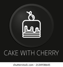 Cake with cherry minimal vector line icon on 3D button isolated on black background. Premium Vector.
