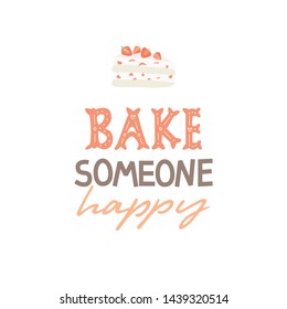 Cake illustration with funny quote “Bake someone happy”