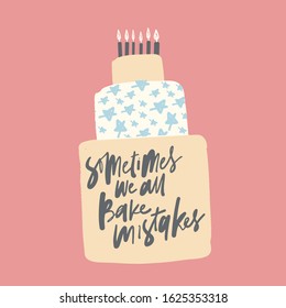 Cake illustration for your design. Sometimes we all bake mistakes. Hand lettering illustration