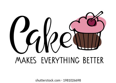 Cake makes everything better Calligraphy. Sweet lovers phrase. Hand written brush Lettering for advertising, signboard, logotype, banner, card, design, t-shirt print, poster. Vector typography poster.