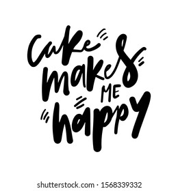 Cake makes me happy. Hand lettering illustration for your design