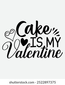 Cake Is My Valentine T-Shirt Design, Valentine's Day T-Shirt Design, Valentine's Day mug Design