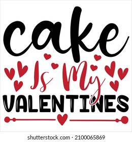 Cake is my Valentines T-Shirt Design, You Can Download The Vector Files.
