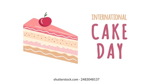 Cake slice piece  isolated on white background. Vector postcards. International cake day.	