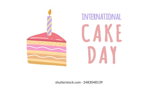Cake slice piece  isolated on white background. Vector postcards. International cake day.	