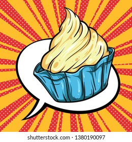 Cake and speech bubble. Pop-art vector illustration. Cupcake closeup