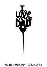 Cake topper Fathers day Motivational quote My dad is my king. Laser cut file, for cutting machines. Vector illustration. Decor for cupcake, sweets