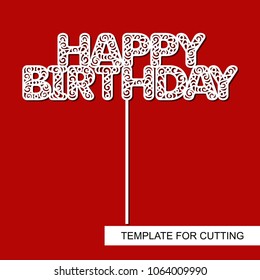 Cake Topper Happy Birthday. Template for laser cutting, wood carving, paper cut and printing. Vector illustration.