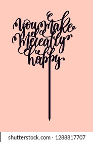 Cake topper "You make me realy happy"