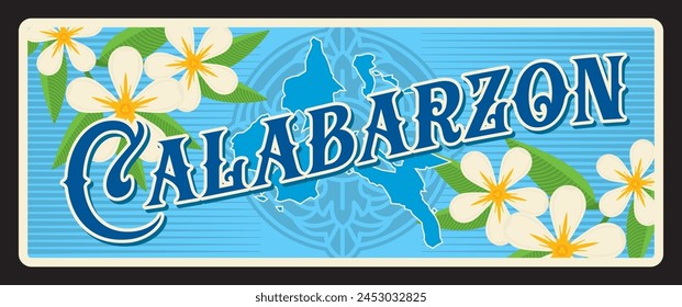 Calabarzon region in Philippines, Vector travel plate or sticker, vintage tin sign, retro vacation postcard or journey signboard, luggage tag. Tropical flowers and map of territory