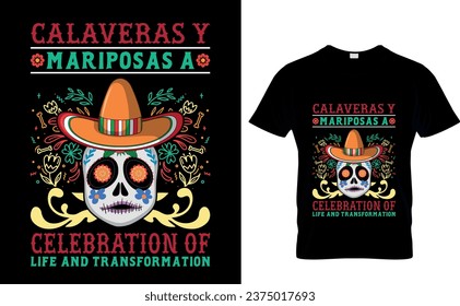 Calaveras y  Mariposas A  Celebration of  Life and  Transformation  Mexican holiday Day of the dead t shirt design.  