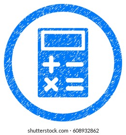Calculator grainy textured icon inside circle for overlay watermark stamps. Flat symbol with scratched texture. Circled vector blue rubber seal stamp with grunge design.