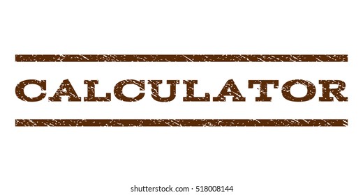 Calculator watermark stamp. Text caption between horizontal parallel lines with grunge design style. Rubber seal stamp with dust texture. Vector brown color ink imprint on a white background.