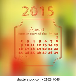 Calendar 2015 year. With a blurred background. August month.