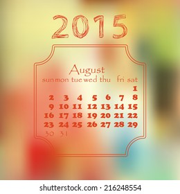 Calendar 2015 year. With a blurred background. August month.