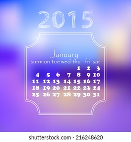Calendar 2015 year. With a blurred background. January month.