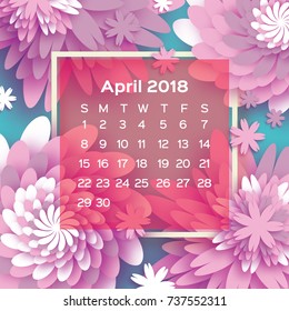 Calendar 2018 year. Pink April. Origami flower. Paper cut style. Week starts from sunday. Spring floral background. Square frame. Text. Vector