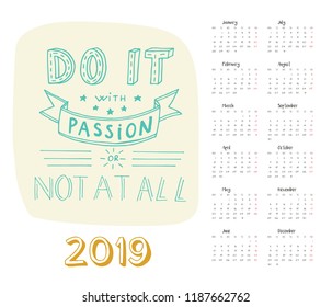 Calendar 2019 with motivational lettering - do it with passion, or not at all. For print, decor and creative design. Vector illustration. 