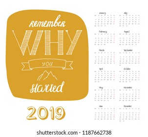 Calendar 2019 with motivational lettering - Remember why you starting. For print, decor and creative design. Vector illustration. 