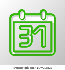 calendar with 31 date, simple icon. Paper style. Cut symbol with green bold contour on shape and simple shadow