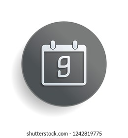 calendar with 9 day, simple icon. White paper symbol on gray round button or badge with shadow