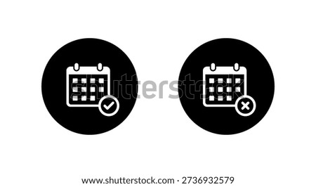 Calendar check and cross icon in black circle. Approve and cancel date symbol. Available and unavailable schedule sign