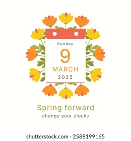 Calendar date 9 March 2025 sunday Spring Forward social media stories poster template. Text change your clocks. Daylight saving time starts concept with flowers and leaves. Summertime