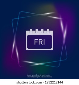 Calendar day of the week Friday. Vector neon light illustration done. Layers grouped for easy editing illustration. For your design.