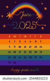 A calendar design for June 2025, featuring a rainbow arch, stylized handwritten text Happy Pride Month, with colorful stripes marking the weeks. Nice for LGBTQ celebrational decor, printout or poster.