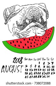 Calendar with dry brush lettering. August 2018. Dog with red watermelon. Cute pug portrait. Vector illustration.