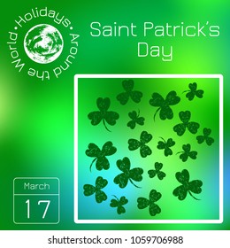 Calendar. Holidays Around the World. Event of each day. Green blur background - name, date, illustration. For magazines, websites, educational, entertainment publications. Saint Patricks Day Shamrock