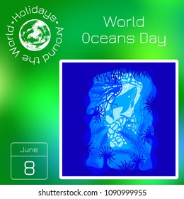 Calendar. Holidays Around the World. Event of each day. Green blur background - name, date, illustration. World Oceans Day. 8 June. Concept of ecological holiday