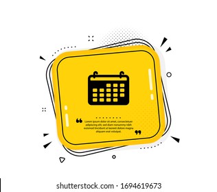 Calendar icon. Quote speech bubble. Accounting sign. Calculate finance symbol. Business audit. Quotation marks. Classic calendar icon. Vector