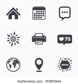 Calendar, like counter and go to web icons. Home main page and globe icons. Printer and chat speech bubble with suspension points sign symbols. Location pointer.
