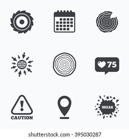 Calendar, like counter and go to web icons. Wood and saw circular wheel icons. Attention caution symbol. Sawmill or woodworking factory signs. Location pointer.