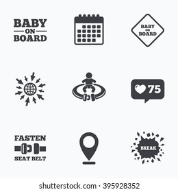 Calendar, like counter and go to web icons. Baby on board icons. Infant caution signs. Fasten seat belt symbol. Location pointer.