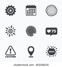 Calendar, like counter and go to web icons. Wood and saw circular wheel icons. Attention caution symbol. Sawmill or woodworking factory signs. Location pointer.