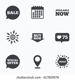 Calendar, like counter and go to web icons. Sale icons. Special offer speech bubbles symbols. Buy now arrow shopping signs. Available now. Location pointer.