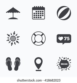 Calendar, like counter and go to web icons. Beach holidays icons. Ball, umbrella and flip-flops sandals signs. Lifebuoy symbol. Location pointer.