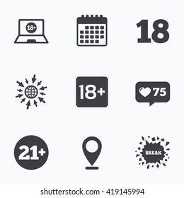Calendar, like counter and go to web icons. Adult content icons. Eighteen and twenty-one plus years sign symbols. Notebook website notice. Location pointer.
