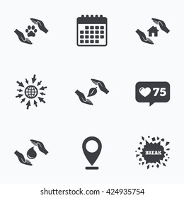 Calendar, like counter and go to web icons. Hands insurance icons. Shelter for pets dogs symbol. Save water drop symbol. House property insurance sign. Location pointer.