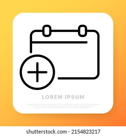 Calendar line icon. Calendar with add button. Date and time scheduling, reminder, add ivent. Date management concept. Line style. Vector line icon for Business and Advertising