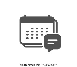 Icono de mensaje de calendario. Programar el signo del planificador. Símbolo de burbuja de voz. Clásico estilo plano. Elemento de diseño de calidad. Icono de mensaje simple. Vector