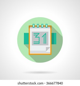 Calendar or organizer. Date 31th. Page with green line date. Meetings, time management, events. Green round flat vector icon with long shadow. Element for web design, business, mobile app.