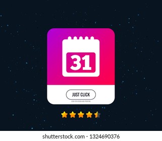 Calendar sign icon. 31 day month symbol. Date button. Web or internet icon design. Rating stars. Just click button. Vector