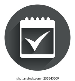 Calendar sign icon. Check mark symbol. Circle flat button with shadow. Modern UI website navigation. Vector