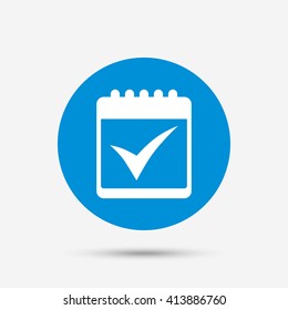 Calendar sign icon. Check mark symbol. Blue circle button with icon. Vector