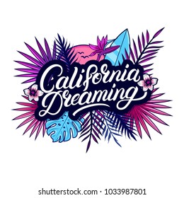 California dreaming hand written lettering text with palm and monstera leaves, tropical plant, strelitzia, sun, surfboard. Apparel design for tee print, poster, card. Modern brush calligraphy. Vector.