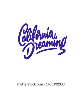 California dreaming hand written lettering text. Apparel design for tee print, poster, card. Modern brush calligraphy. Isolated on background. Vector illustration.