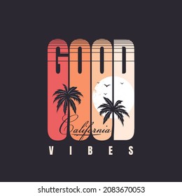 California good vibes, Slogan For T-shirt Design Vector. Summer T-shirt Illustration For Print 